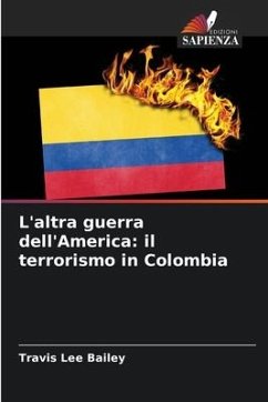 L'altra guerra dell'America: il terrorismo in Colombia - Bailey, Travis Lee