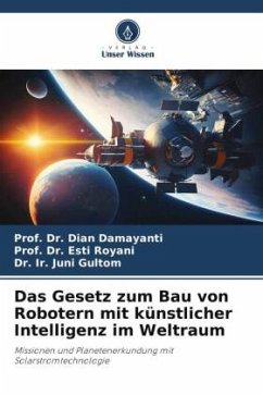 Das Gesetz zum Bau von Robotern mit künstlicher Intelligenz im Weltraum - Damayanti, Dian;Royani, Esti;Gultom, Dr. Ir. Juni