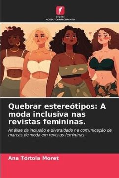 Quebrar estereótipos: A moda inclusiva nas revistas femininas. - Tórtola Moret, Ana