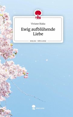 Ewig aufblühende Liebe. Life is a Story - story.one - Biaka, Viviane