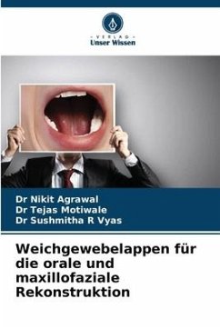 Weichgewebelappen für die orale und maxillofaziale Rekonstruktion - Agrawal, Dr Nikit;Motiwale, Dr Tejas;Vyas, Dr Sushmitha R