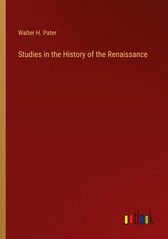 Studies in the History of the Renaissance - Pater, Walter H.