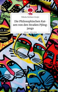 Die Philosophischen Katzen von den Straßen Pjöngjangs. Life is a Story - story.one - Grujic, Nikola Stefano