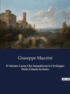 D Alcune Cause Che Impedirono Lo Sviluppo Della Liberta In Italia - Mazzini, Giuseppe