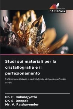 Studi sui materiali per la cristallografia e il perfezionamento - Rubalajyothi, Dr. P.;Deepak, Dr. S.;Raghavender, Mr. V.