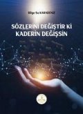 Sözlerini Degistir Ki Kaderin Degissin