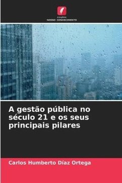 A gestão pública no século 21 e os seus principais pilares - Díaz Ortega, Carlos Humberto