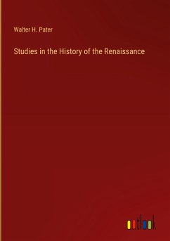 Studies in the History of the Renaissance - Pater, Walter H.