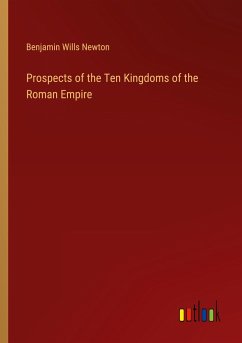 Prospects of the Ten Kingdoms of the Roman Empire - Newton, Benjamin Wills