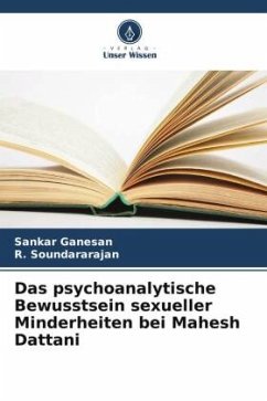 Das psychoanalytische Bewusstsein sexueller Minderheiten bei Mahesh Dattani - Ganesan, Sankar;Soundararajan, R.