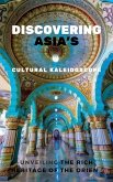 Discovering Asia's Cultural Kaleidoscope: Unveiling the Rich Heritage of the Orient (eBook, ePUB) Discovering Asia's Cultural Kaleidoscope: Unveiling the Rich Heritage of the Orient (eBook, ePUB)