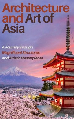 Architecture and Art of Asia: A Journey through Magnificent Structures and Artistic Masterpieces (eBook, ePUB) - Holloway, Jimmy Don