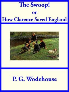 The Swoop! or How Clarence Saved England (eBook, ePUB) - Wodehouse, P. G.