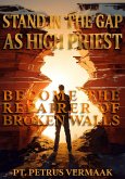 Stand In The Gap As High Priest: Become The Repairer Of Broken Walls (End Time World Revival, #5) (eBook, ePUB)