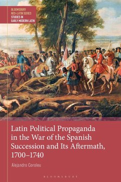 Latin Political Propaganda in the War of the Spanish Succession and Its Aftermath, 1700-1740 (eBook, PDF) - Coroleu, Alejandro