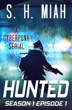 Hunted Season 1 Episode 1 (Hunted Cyberpunk Serial, #1) (eBook, ePUB) - Miah, S. H.