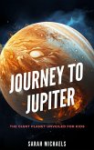 Journey to Jupiter: The Giant Planet Unveiled for Kids (Planets for Kids) (eBook, ePUB)