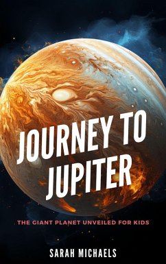 Journey to Jupiter: The Giant Planet Unveiled for Kids (Planets for Kids) (eBook, ePUB) - Webb, William