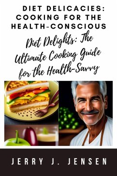 Diet Delicacies: Cooking for the Health-Conscious (eBook, ePUB) - Jensen, Jerry J.