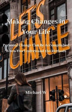 Making Changes in Your Life (eBook, ePUB) - W, Michael