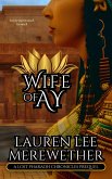 Wife of Ay (The Lost Pharaoh Chronicles Prequel Collection, #2) (eBook, ePUB) Wife of Ay (The Lost Pharaoh Chronicles Prequel Collection, #2) (eBook, ePUB)