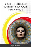 Intuition Unveiled: Turning Into Your Inner Voice (eBook, ePUB)