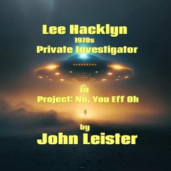 Lee Hacklyn 1970s Private Investigator in Project: No, You Eff Oh (eBook, ePUB) - Leister, John