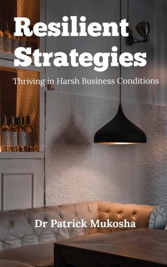 Resilient Strategies: Thriving in Harsh Business Conditions (GoodMan, #1) (eBook, ePUB) - Mukosha, Patrick