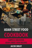 Asian Street Food Cookbook: Simple & Delicious Asian Street Food Recipes (eBook, ePUB)