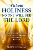 Without Holiness No One Will See The Lord: Start Planning Your Exit, We're About To Leave This Planet Behind! (eBook, ePUB)