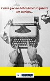 Cosas que no debes hacer si quieres ser escritor (eBook, ePUB)