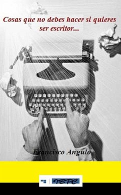 Cosas que no debes hacer si quieres ser escritor (eBook, ePUB) - Lafuente, Francisco Angulo de