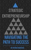 Strategic Entrepreneurship: Navigating The Path To Success (GoodMan, #1) (eBook, ePUB) Strategic Entrepreneurship: Navigating The Path To Success (GoodMan, #1) (eBook, ePUB)