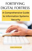 Fortifying Digital Fortress: A Comprehensive Guide to Information Systems Security (GoodMan, #1) (eBook, ePUB)