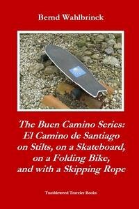 The Buen Camino Series: El Camino de Santiago on Stilts, on a Skateboard, on a Folding Bike, and with a Skipping Rope