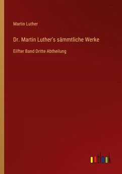Dr. Martin Luther's sämmtliche Werke - Luther, Martin