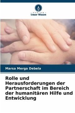Rolle und Herausforderungen der Partnerschaft im Bereich der humanitären Hilfe und Entwicklung - Debela, Marsa Merga