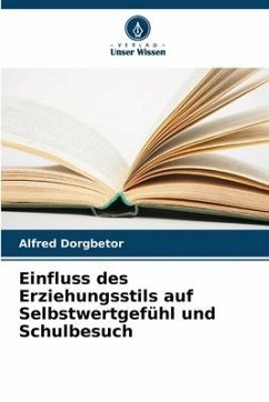 Einfluss des Erziehungsstils auf Selbstwertgefühl und Schulbesuch - Dorgbetor, Alfred