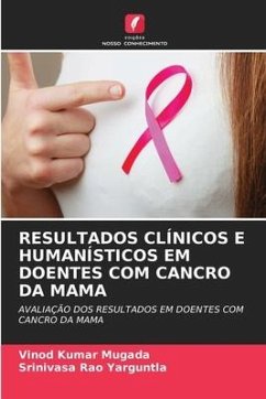 RESULTADOS CLÍNICOS E HUMANÍSTICOS EM DOENTES COM CANCRO DA MAMA - Mugada, Vinod Kumar; Yarguntla, Srinivasa Rao