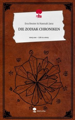 DIE ZODIAK CHRONIKEN. Life is a Story - story.one - Hannah Janz, Eva Reuter &