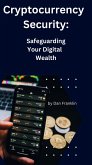 Cryptocurrency Security: Safeguarding Your Digital Wealth (eBook, ePUB)
