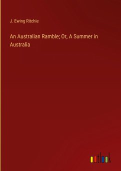 An Australian Ramble; Or, A Summer in Australia - Ritchie, J. Ewing