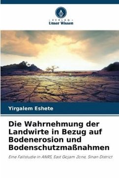 Die Wahrnehmung der Landwirte in Bezug auf Bodenerosion und Bodenschutzmaßnahmen - Eshete, Yirgalem