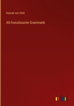 Alt-französische Grammatik - Orell, Konrad Von