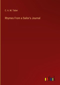 Rhymes From a Sailor's Journal - Taber, C. A. M.