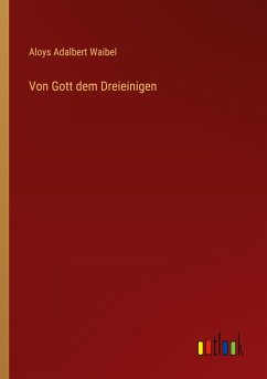 Von Gott dem Dreieinigen - Waibel, Aloys Adalbert