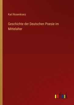 Geschichte der Deutschen Poesie im Mittelalter - Rosenkranz, Karl