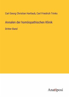 Annalen der homöopathischen Klinik - Hartlaub, Carl Georg Christian; Trinks, Carl Friedrich