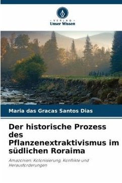 Der historische Prozess des Pflanzenextraktivismus im südlichen Roraima - Santos Dias, Maria das Graças