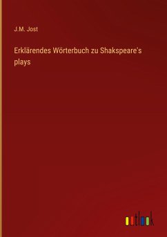 Erklärendes Wörterbuch zu Shakspeare's plays - Jost, J. M.